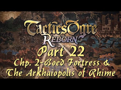 Tactics Ogre: Reborn | Part 22; Chapter 2 - Boed Fortress & the Arkhaiopolis of Rhime (Chaos Route)