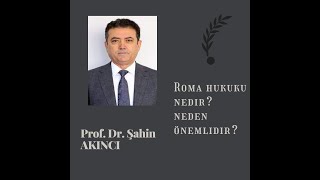 Prof. Dr. Şahin AKINCI: Her Şeyin Başlangıcı Roma Hukuku     #4