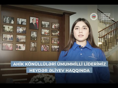 AHİK könüllüləri Ümummilli Liderimiz Heydər Əliyev haqqında