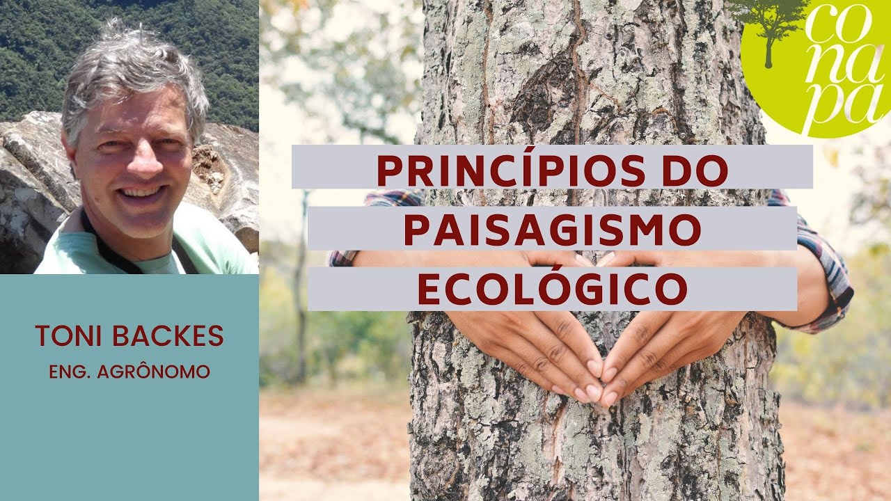 PRINCÍPIOS DO PAISAGISMO ECOLÓGICO - Toni Backes | CONAPA