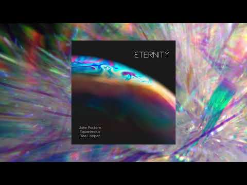 John Pattern, Equanimous, Bliss Looper - Eternity