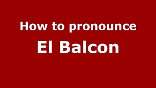 How to pronounce El Balcon