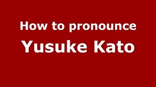How to pronounce Yusuke Kato