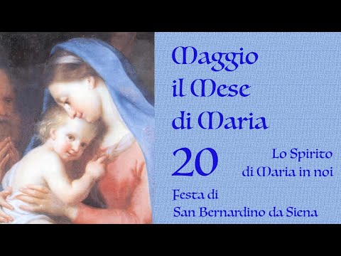 20 maggio 2021   Lo Spirito di Maria in noi - Festa di San Bernardino da Siena