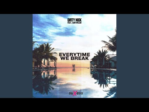 Everytime We Break (feat. Sam Welch)