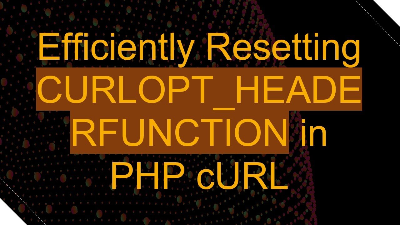 Efficiently Resetting CURLOPT_HEADERFUNCTION in PHP cURL