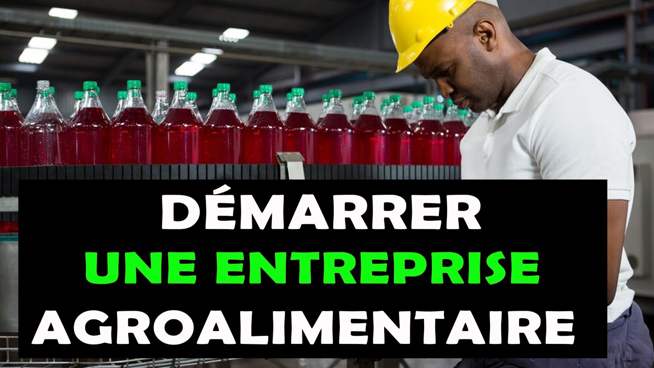 09 Etapes pour commencer une entreprise de transformation agroalimentaire à succès en Afrique