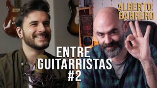 ENTRE GUITARRISTAS #2: @AlbertoBarrero1