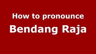 How to pronounce Bendang Raja