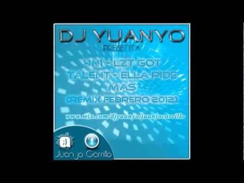 DJ Yuanyo Present 4N1 - Lzt Got Talent - Ella Pide Mas (Remix Febrero 2012)