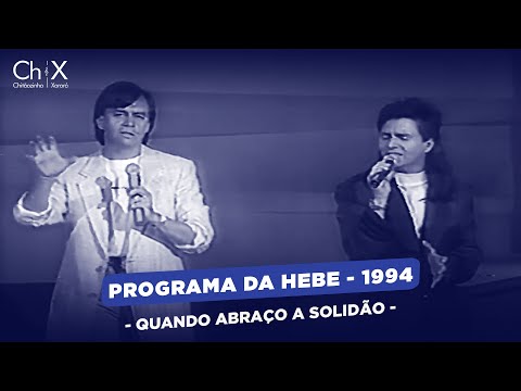 Chitãozinho & Xororó - Quando Abraço a Solidão (Programa da Hebe 1994)