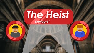 The Start Of An Amazing Journey | The Heist Devlog #1