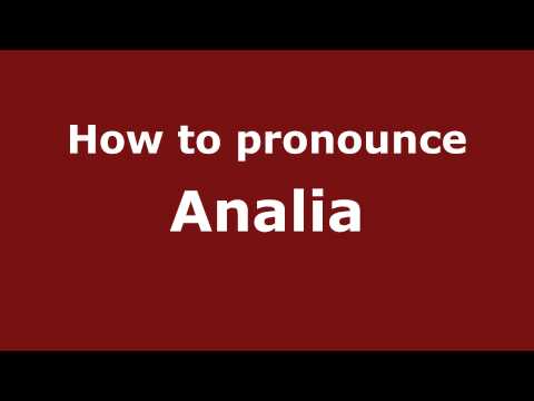 How to Pronounce Analia - PronounceNames.com