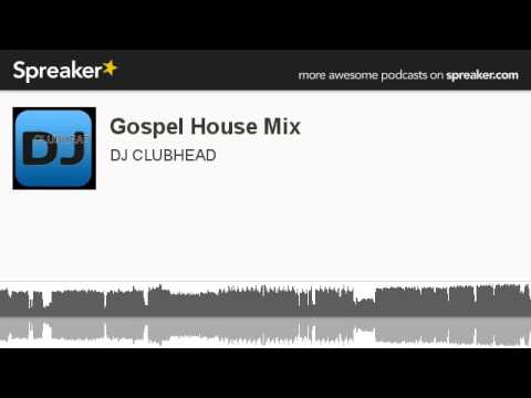Gospel House Mix (part 2 of 3, made with Spreaker)