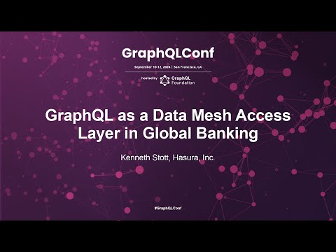 GraphQL as a Data Mesh Access Layer in Global Banking - Kenneth Stott, Hasura Inc.