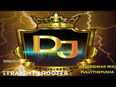 " STRAIGHT SHOOTER " - PULLY THE PUSHA (DJ JUGGHEAD MIX)