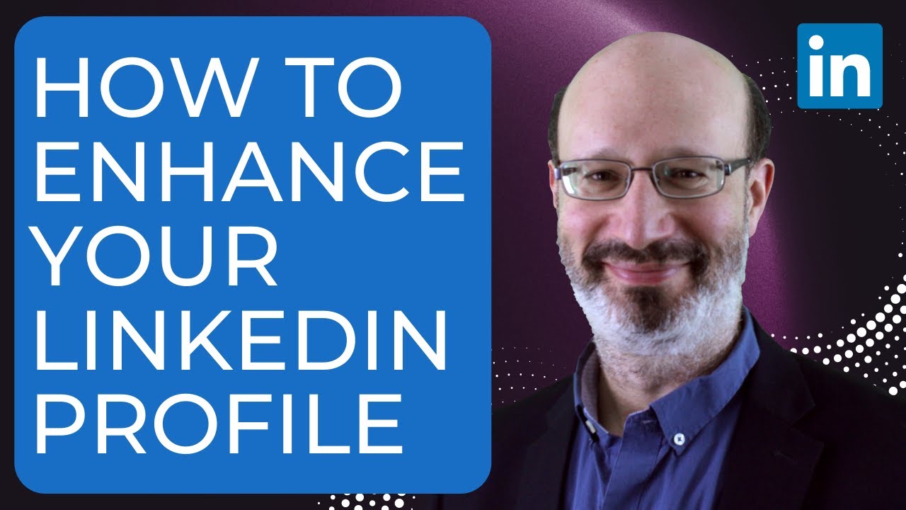 How to Enhance Your LinkedIn Profile - YouTube