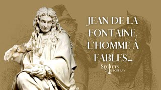 Secrets d'histoire - Jean de La Fontaine, l'homme à fables (Intégrale)