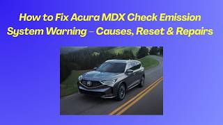 How to Fix Acura MDX Check Emission System Warning – Causes, Reset & Repairs