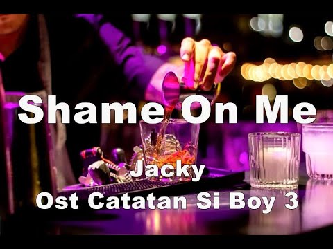 Ost Catatan Si Boy 3  Shame On Me  - Jacky (Lyrics)