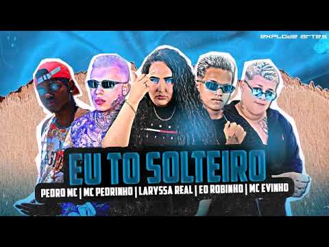 🔴MC EVINHO, PEDRO MC, EO ROBINHO, LARYSSA REAL E MC PEDRINHO - EU TOU SOLTEITO