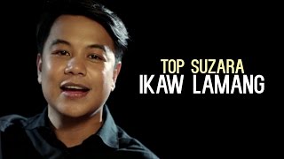Top Suzara — Ikaw Lamang [Performance Video]