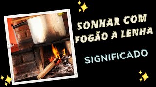 Sonhar com FOGÃO A LENHA - É bom ou ruim