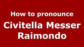 How to pronounce Civitella Messer Raimondo