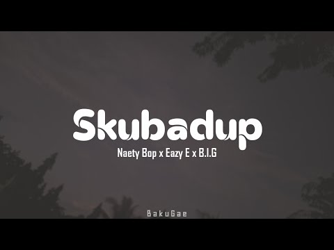 Skubadup - Naety Bop ft Eazy x B.I.G (lirik)