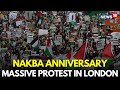 Pro Palestine Protest In London LIVE Nakba Day LIVE Israel Palestine War London News N18G
