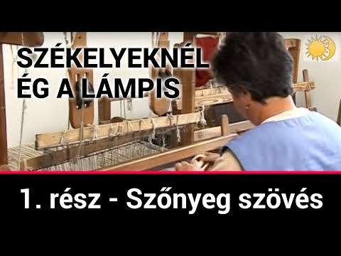 Székelyeknél ég a lámpis  1. rész  -  Szőnyeg szövés (2010)