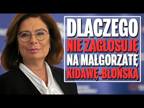 Dlaczego nie zagłosuję na Małgorzatę Kidawę – Błońską?