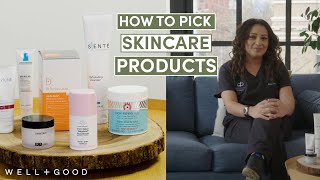 How To Pick Skincare Products, According to a Dermatologist 