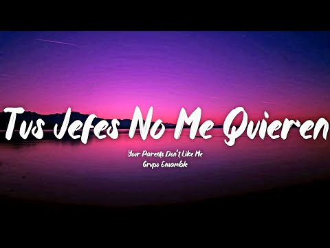 Tus Jefes No Me Quieren - Grupo Ensamble (Letra/English Lyrics)