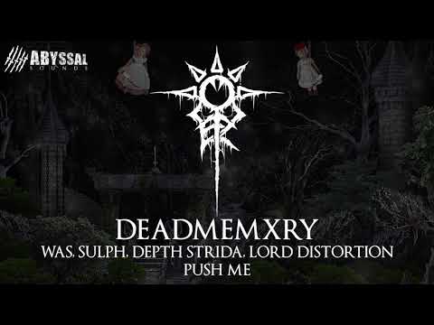 DEADMEMXRY FT. WAS, SULPH, DEPTH STRIDA, LORD DISTORTION - PUSH ME