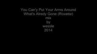 You can't put your arms around what's already gone (Roxette) mix by wessle 2014