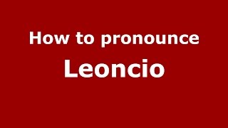 How to pronounce Leoncio