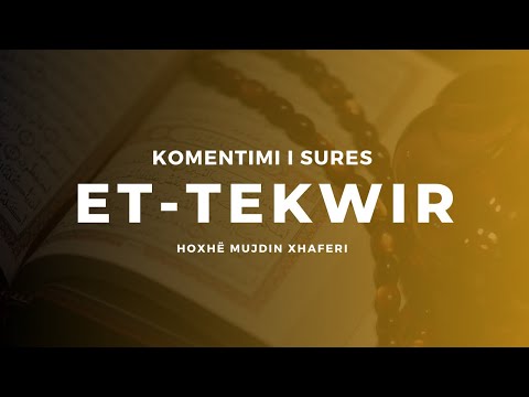 Komentimi i sures Et-Tekwir | Hoxhë Mujdin Xhaferi