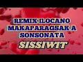 sissiwit //remix ilocano//Makaparagsak a son sonata//nonstop ilicano