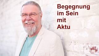Begegnung im Sein mit Aktu
