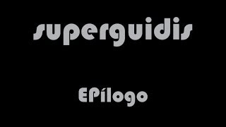 Superguidis - EPílogo (2012)