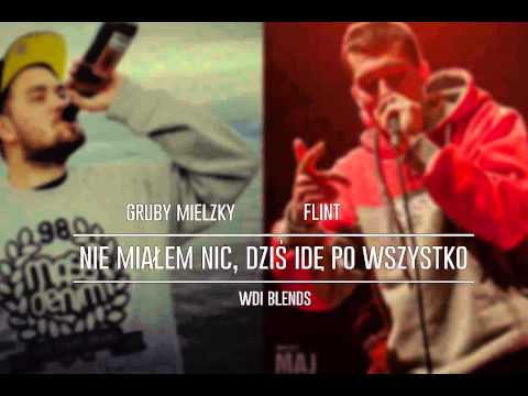 Gruby Mielzky x Flint - Nie miałem nic, dziś idę po wszystko (WDIΔblends)