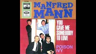 YOU GAVE ME SOMEBODY TO LOVE MANFRED MANN