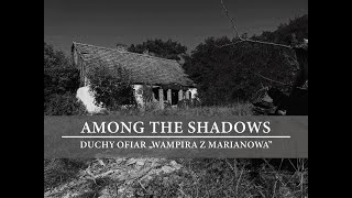 Among The Shadows- Duchy ofiar "Wampira z Marianowa"