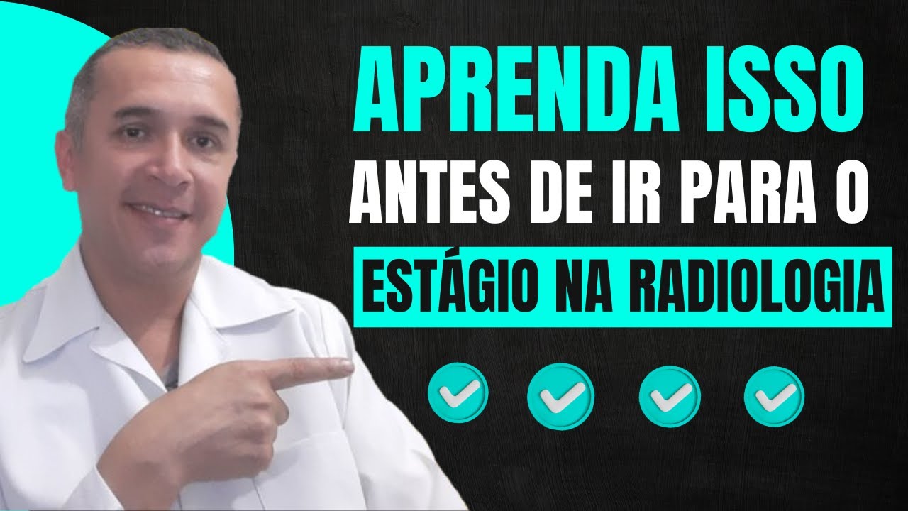 Tudo o Que Você Deve Saber Antes de Começar o Estágio na Radiologia