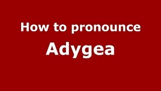 How to pronounce Adygea