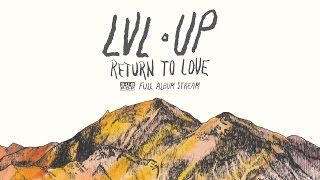LVL UP - Return to Love [FULL ALBUM STREAM]