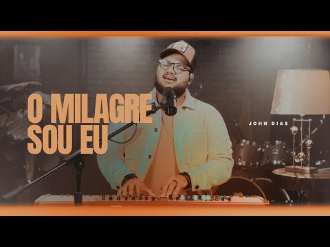 O Milagre Sou Eu (Cover) | John Dias