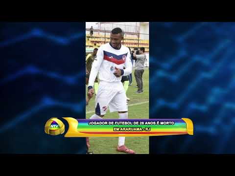JOGADOR DE FUTEBOL DE 28 ANOS É MORTO EM ARARUAMA 12 10 21