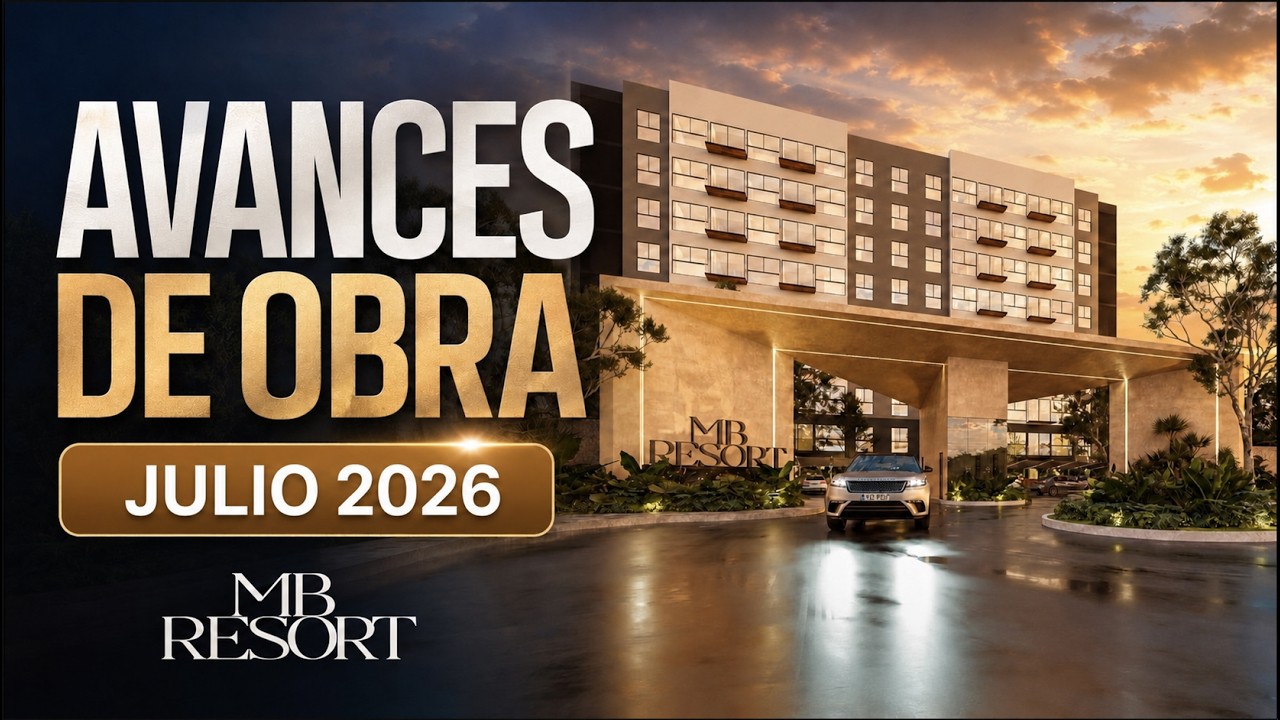 Avances de obra | MB Resort | Julio 2026